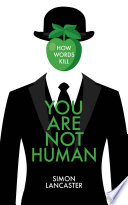You are not human : how words kill /