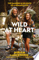 Wild at heart : the dangers & delights of a nomadic life /