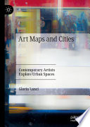 Art Maps and Cities : Contemporary Artists Explore Urban Spaces /