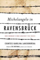 Michelangelo in Ravensbrück : one woman's war against the Nazis /