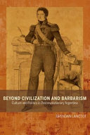 Beyond civilization and barbarism : culture and politics in postrevolutionary Argentina /