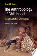 The anthropology of childhood : cherubs, chattel, changelings /