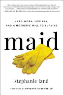 Maid : hard work, low pay, and a mother's will to survive /