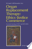 Organ Replacement Therapy: Ethics, Justice Commerce : First Joint Meeting of ESOT and EDTA/ERA Munich December 1990 /