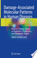 Damage-Associated Molecular Patterns  in Human Diseases  : Volume 2: Danger Signals as Diagnostics, Prognostics, and Therapeutic Targets  /