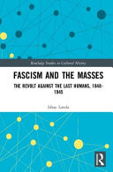 Fascism and the masses : the revolt against the last humans, 1848-1945 /