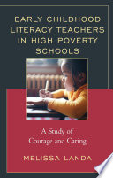 Early childhood literacy teachers in high poverty schools : a study of courage and caring /