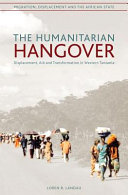 The humanitarian hangover : displacement, aid, and transformation in Western Tanzania /