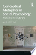 Conceptual metaphor in social psychology : the poetics of everyday life /