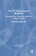 The TV showrunner's roadmap : creating great television in an on demand world /