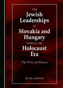 The Jewish leaderships in Slovakia and Hungary during the holocause era : the price of silence /
