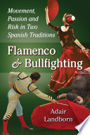 Flamenco and bullfighting : movement, passion and risk in two Spanish traditions /
