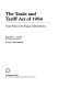 The Trade and Tariff Act of 1984 : trade policy in the Reagan administration /