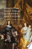 Chastity in early Stuart literature and culture /