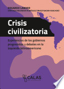 Crisis civilizatoria : Experiencias de los gobiernos progresistas y debates en la izquierda latinoamericana /