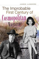 The improbable first century of Cosmopolitan magazine /