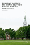 Postsecondary education for first-generation and low-income students in the Ivy League : navigating policy and practice /