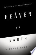 Heaven on earth : the varieties of the millennial experience /
