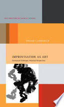 Improvisation as art : conceptual challenges, historical perspectives /