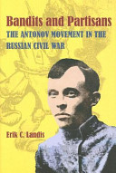 Bandits and partisans : the Antonov movement in the Russian Civil War /
