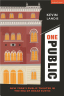 One public : New York's Public Theater in the era of Oskar Eustis /