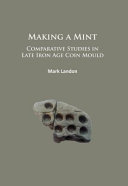 Making mint : comparative studies in Late Iron Age coin mould /