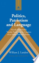 Politics, patriotism, and language : Niccolò Machiavelli's "secular patria" and the creation of an Italian national identity /