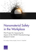 Nanomaterial safety in the workplace : pilot project for assessing the impact of the NIOSH Nanotechnology Research Center /