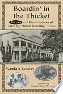 Boardin' in the Thicket : reminiscences and recipes of early Big Thicket boarding houses /