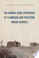 The Dakota Sioux experience at Flandreau and Pipestone Indian schools /