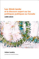 Les think tanks et le discours expert sur les politiques publiques au Canada (1890-2015) /