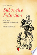 Subversive seduction : Darwin, sexual selection, and the Spanish novel /