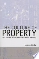 The culture of property : race, class, and housing landscapes in Atlanta, 1880-1950 /