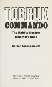 Tobruk commando : the raid to destroy Rommel's base /