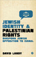 Jewish identity and Palestinian rights : diaspora Jewish opposition to Israel /