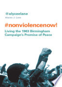 Nonviolence now! : living the 1963 Birmingham campaign's promise of peace /