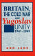Britain, the Cold War and Yugoslav unity, 1941-1949 /