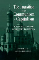The transition from communism to capitalism : ruling elites from Gorbachev to Yeltsin /