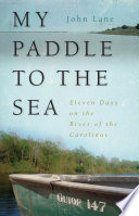 My paddle to the sea : eleven days on the river of the Carolinas /