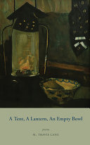 A tent, a lantern, an empty bowl : poems /