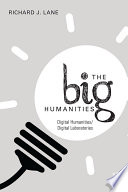 The big humanities : digital humanities/digital laboratories /