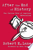 After the end of history : the curious fate of American materialism /