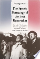 The French genealogy of the Beat Generation : Burroughs, Ginsberg and Kerouac's appropriations of modern literature, from Rimbaud to Michaux /