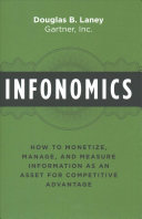 Infonomics : how to monetize, manage, and measure information as an asset for competitive advantage /