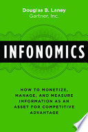 Infonomics : how to monetize, manage, and measure information as an asset for competitive advantage /