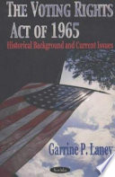 The voting rights act of 1965 : historical background and current issues /