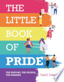 The little book of pride : the history, the people, the parades /