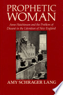 Prophetic woman : Anne Hutchinson and the problem of dissent in the literature of New England /