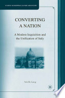 Converting a Nation : A Modern Inquisition and the Unification of Italy /