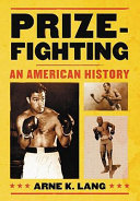 Prizefighting : an American history /